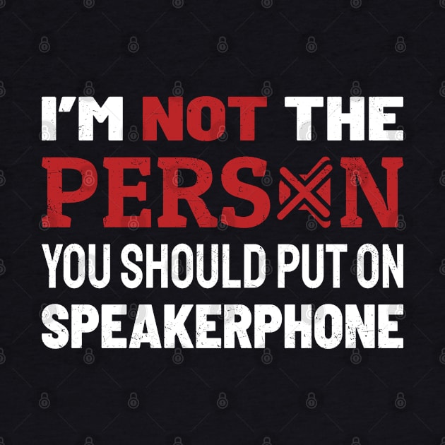 Im Not The Person You Should Put On Speaker by Lumintu Merch